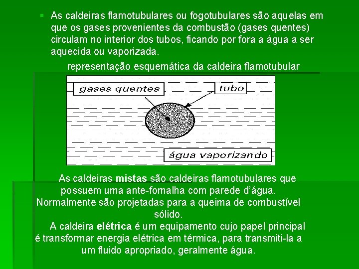 § As caldeiras flamotubulares ou fogotubulares são aquelas em que os gases provenientes da