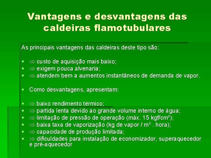 Vantagens e desvantagens das caldeiras flamotubulares As principais vantagens das caldeiras deste tipo são: