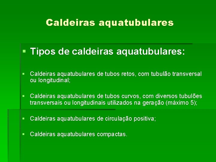 Caldeiras aquatubulares § Tipos de caldeiras aquatubulares: § Caldeiras aquatubulares de tubos retos, com