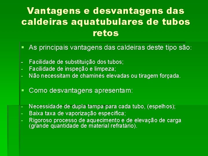 Vantagens e desvantagens das caldeiras aquatubulares de tubos retos § As principais vantagens das