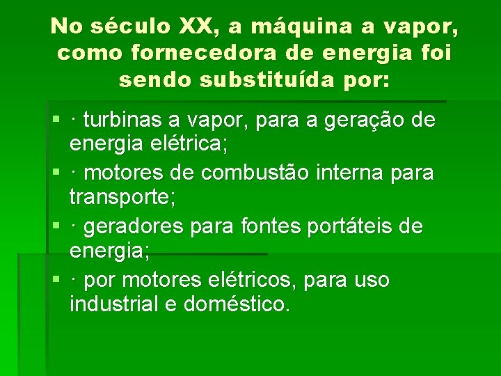 No século XX, a máquina a vapor, como fornecedora de energia foi sendo substituída