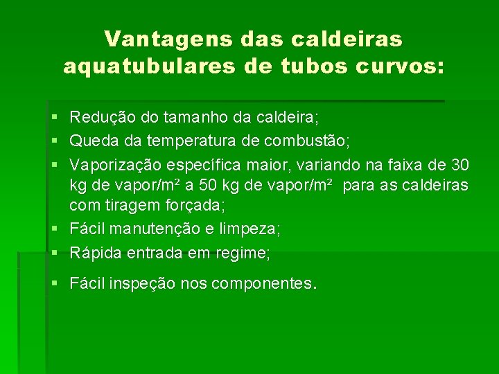 Vantagens das caldeiras aquatubulares de tubos curvos: § § § Redução do tamanho da