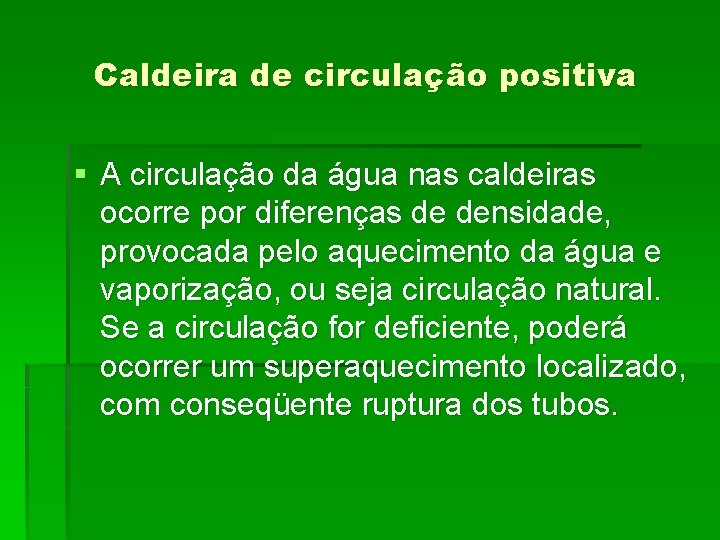 Caldeira de circulação positiva § A circulação da água nas caldeiras ocorre por diferenças