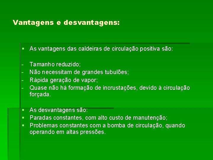 Vantagens e desvantagens: § As vantagens das caldeiras de circulação positiva são: - Tamanho