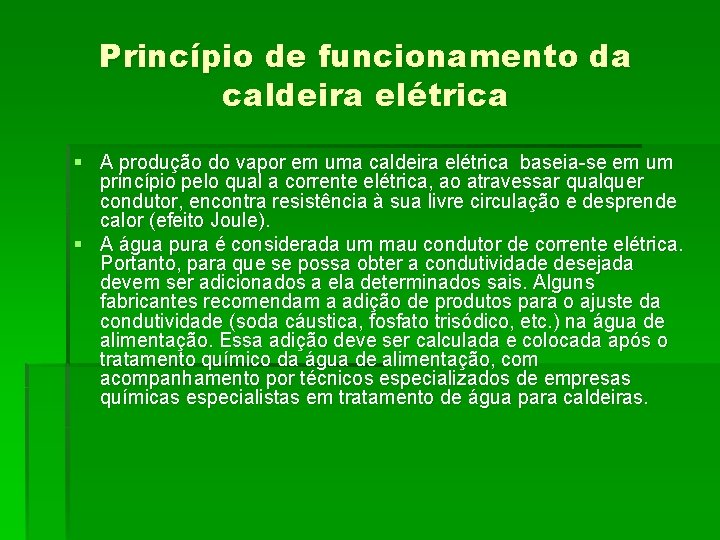 Princípio de funcionamento da caldeira elétrica § A produção do vapor em uma caldeira