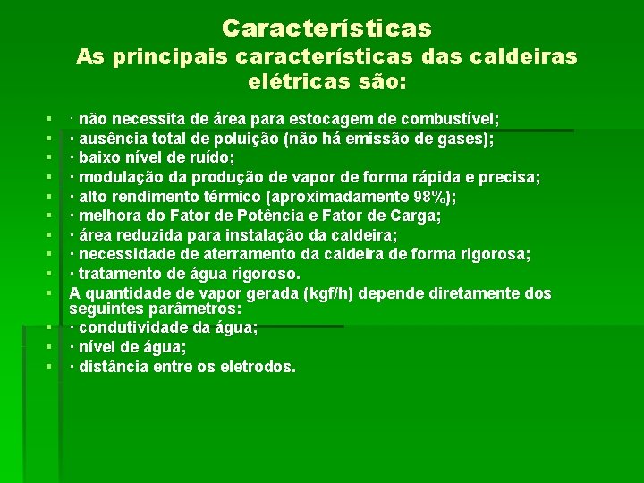 Características As principais características das caldeiras elétricas são: § § § § § ·