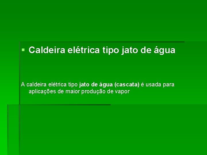 § Caldeira elétrica tipo jato de água A caldeira elétrica tipo jato de água