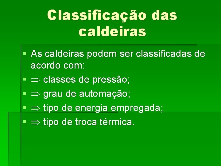 Classificação das caldeiras § As caldeiras podem ser classificadas de acordo com: § classes