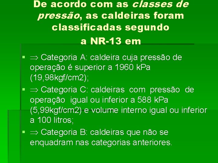 De acordo com as classes de pressão, as caldeiras foram classificadas segundo a NR-13