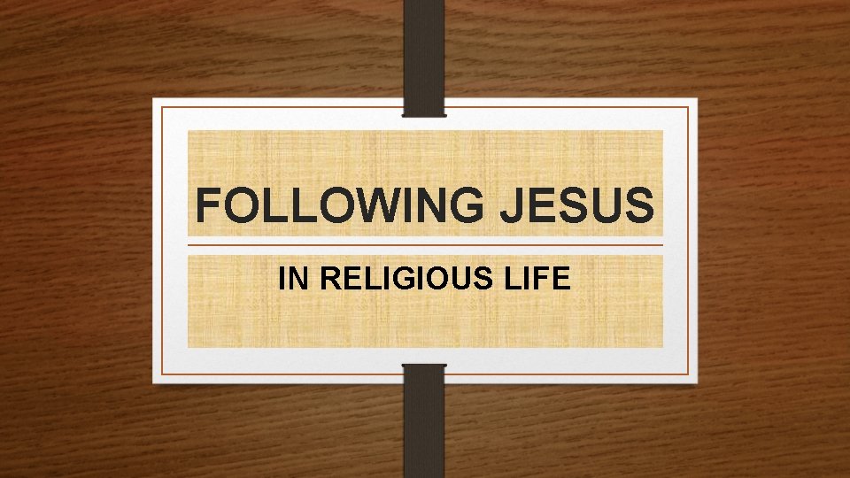 FOLLOWING JESUS IN RELIGIOUS LIFE 