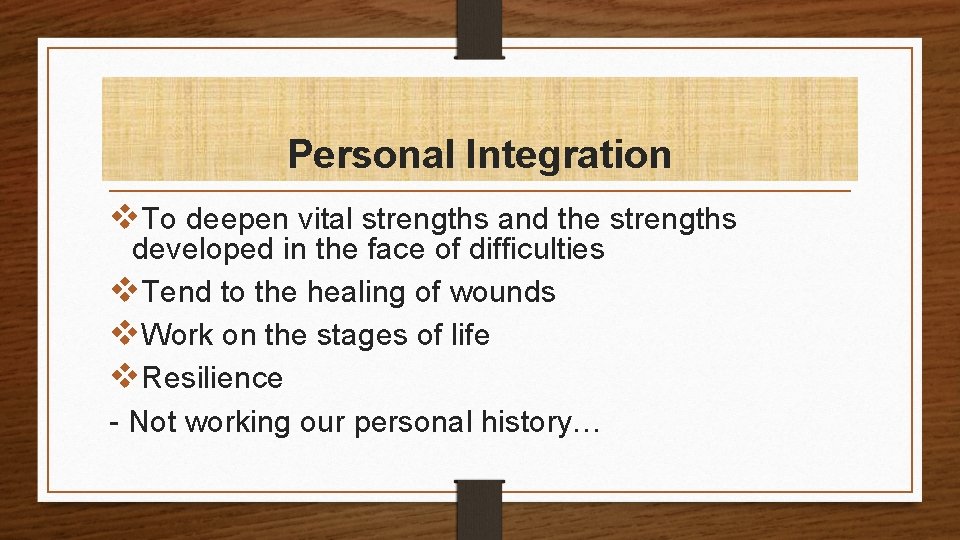 Personal Integration v. To deepen vital strengths and the strengths developed in the face