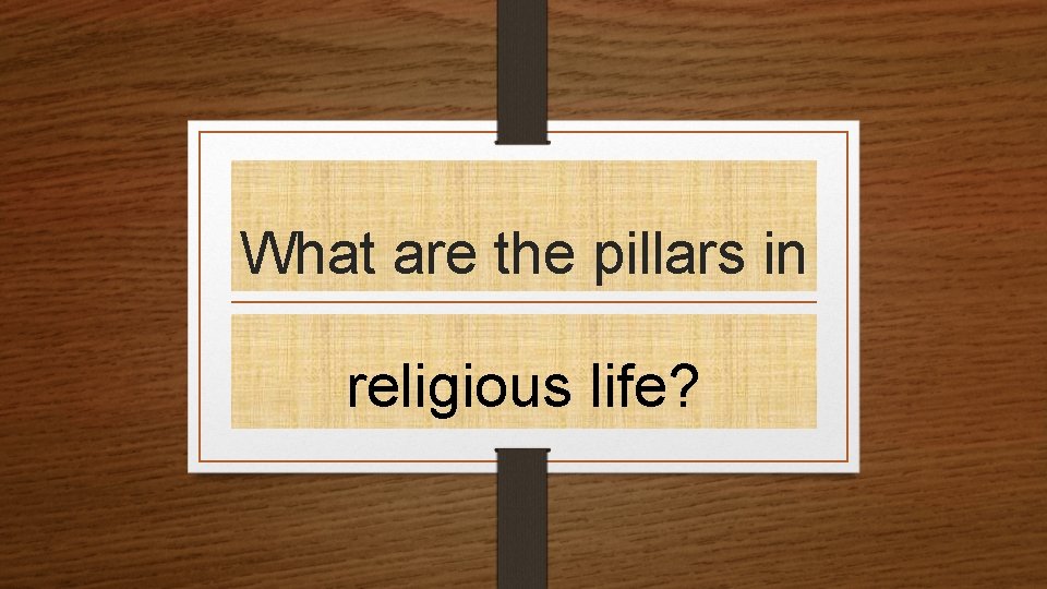 What are the pillars in religious life? 