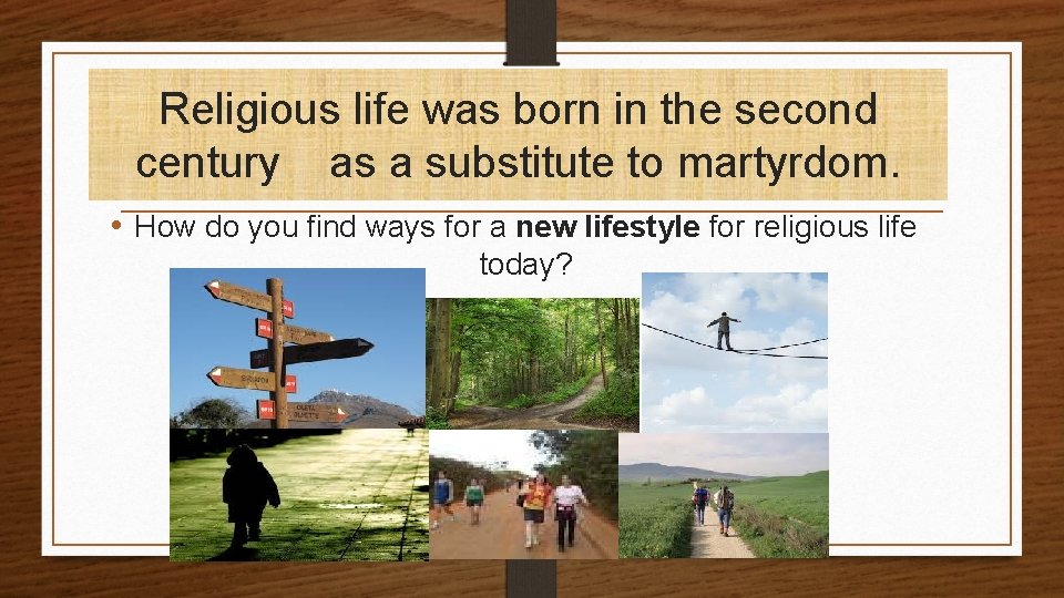 Religious life was born in the second century as a substitute to martyrdom. •
