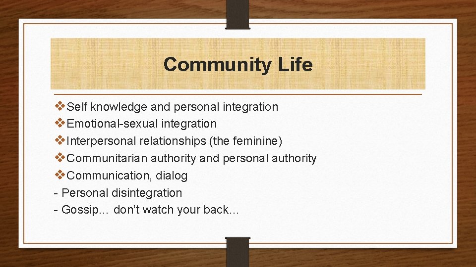 Community Life v. Self knowledge and personal integration v. Emotional-sexual integration v. Interpersonal relationships