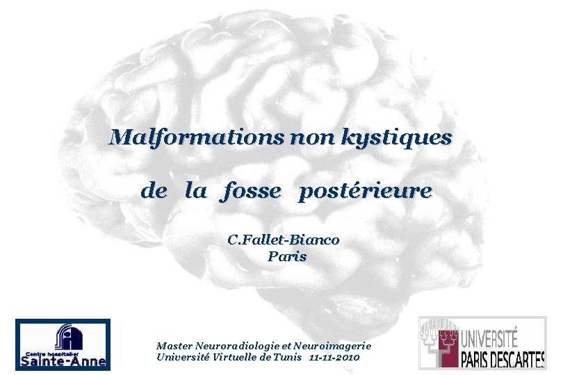 Malformations non kystiques de la fosse postérieure C. Fallet-Bianco Paris Master Neuroradiologie et Neuroimagerie
