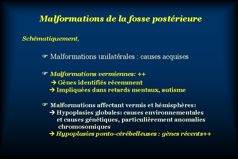 Malformations de la fosse postérieure Schématiquement, F Malformations unilatérales : causes acquises F Malformations