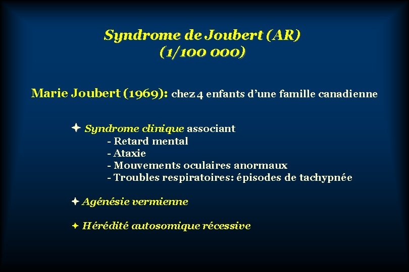 Syndrome de Joubert (AR) (1/100 000) Marie Joubert (1969): chez 4 enfants d’une famille