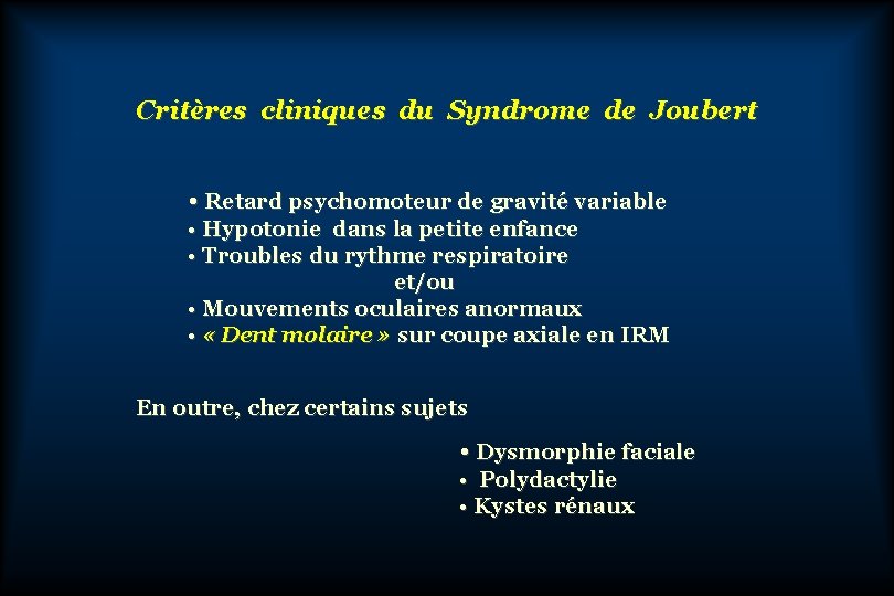 Critères cliniques du Syndrome de Joubert • Retard psychomoteur de gravité variable • Hypotonie