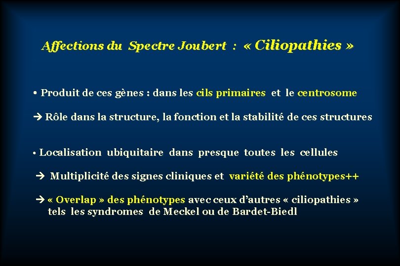 Affections du Spectre Joubert : « Ciliopathies » • Produit de ces gènes :
