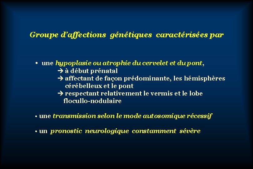 Groupe d’affections génétiques caractérisées par • une hypoplasie ou atrophie du cervelet et du