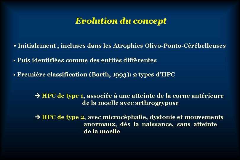 Evolution du concept • Initialement , incluses dans les Atrophies Olivo-Ponto-Cérébelleuses • Puis identifiées