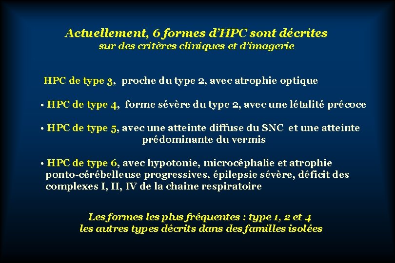 Actuellement, 6 formes d’HPC sont décrites sur des critères cliniques et d’imagerie HPC de