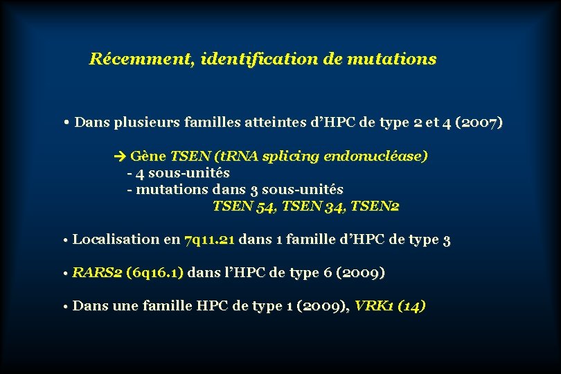 Récemment, identification de mutations • Dans plusieurs familles atteintes d’HPC de type 2 et