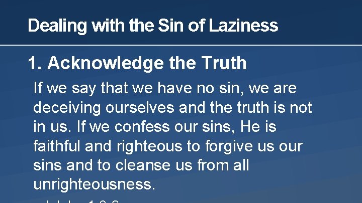 Dealing with the Sin of Laziness 1. Acknowledge the Truth If we say that