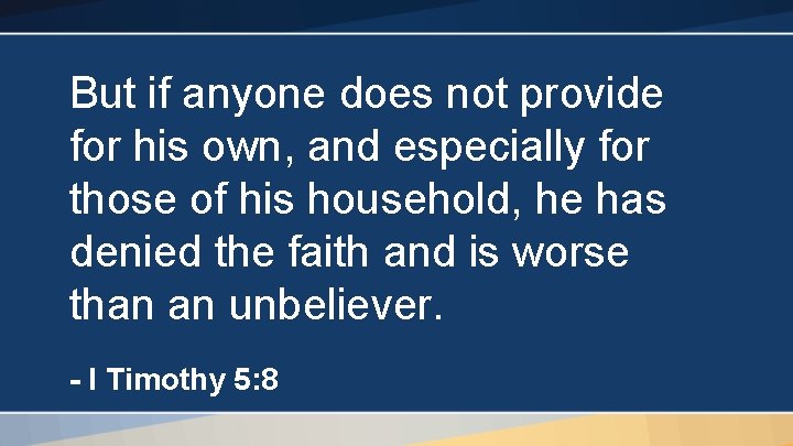 But if anyone does not provide for his own, and especially for those of