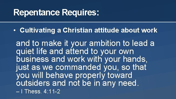 Repentance Requires: • Cultivating a Christian attitude about work and to make it your