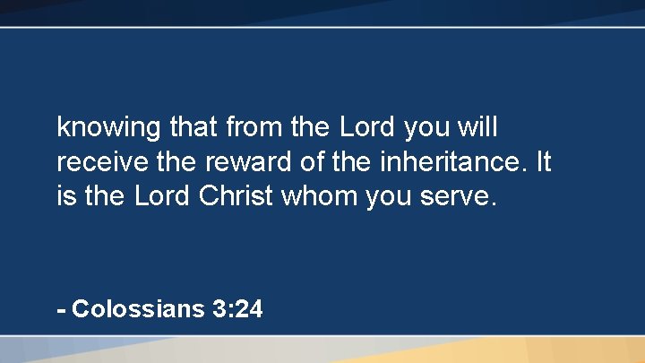 knowing that from the Lord you will receive the reward of the inheritance. It