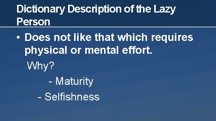 Dictionary Description of the Lazy Person • Does not like that which requires physical