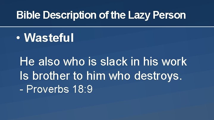 Bible Description of the Lazy Person • Wasteful He also who is slack in