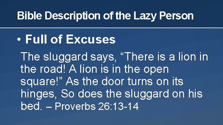 Bible Description of the Lazy Person • Full of Excuses The sluggard says, “There