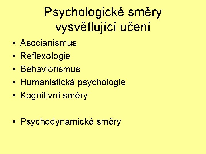 Psychologické směry vysvětlující učení • • • Asocianismus Reflexologie Behaviorismus Humanistická psychologie Kognitivní směry