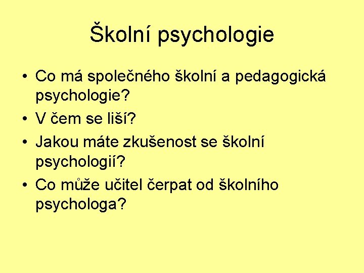 Školní psychologie • Co má společného školní a pedagogická psychologie? • V čem se
