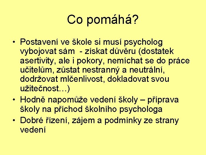 Co pomáhá? • Postavení ve škole si musí psycholog vybojovat sám - získat důvěru Co pomáhá? • Postavení ve škole si musí psycholog vybojovat sám - získat důvěru