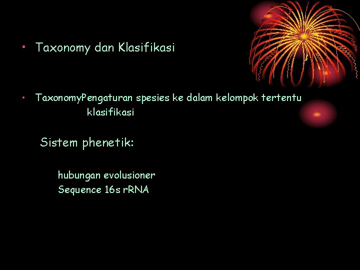  • Taxonomy dan Klasifikasi • Taxonomy. Pengaturan spesies ke dalam kelompok tertentu klasifikasi