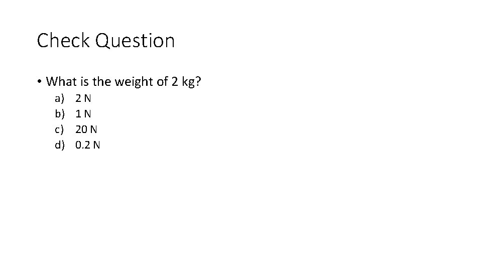 Check Question • What is the weight of 2 kg? a) b) c) d)