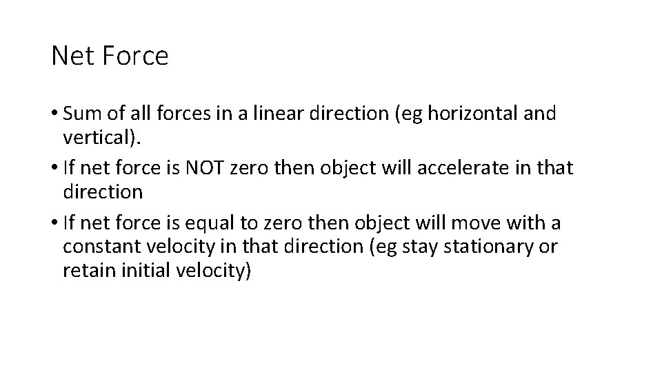 Net Force • Sum of all forces in a linear direction (eg horizontal and