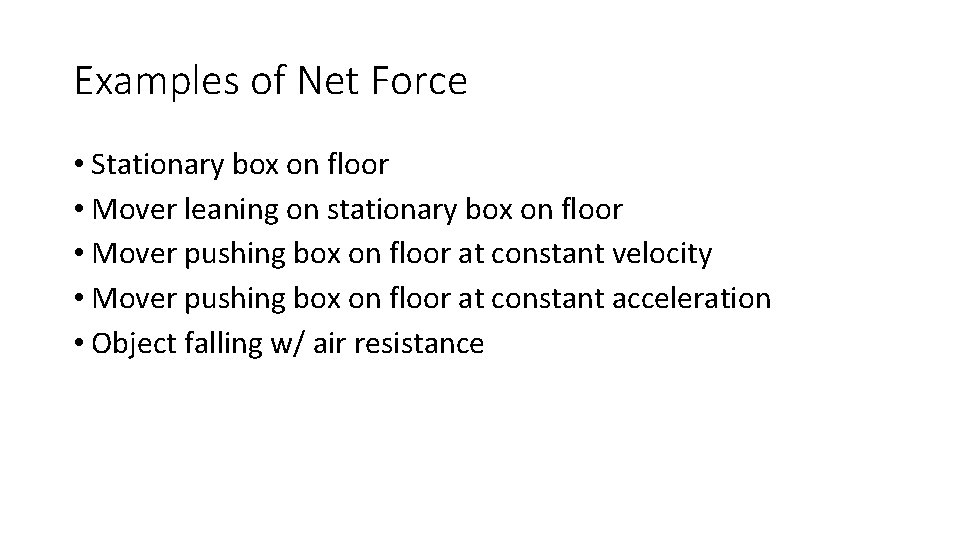 Examples of Net Force • Stationary box on floor • Mover leaning on stationary