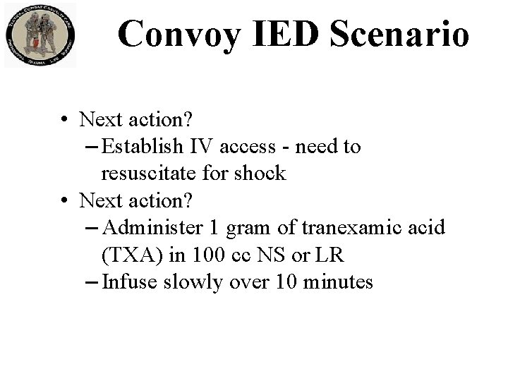 Convoy IED Scenario • Next action? – Establish IV access - need to resuscitate