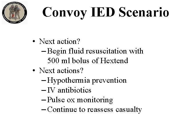 Convoy IED Scenario • Next action? – Begin fluid resuscitation with 500 ml bolus
