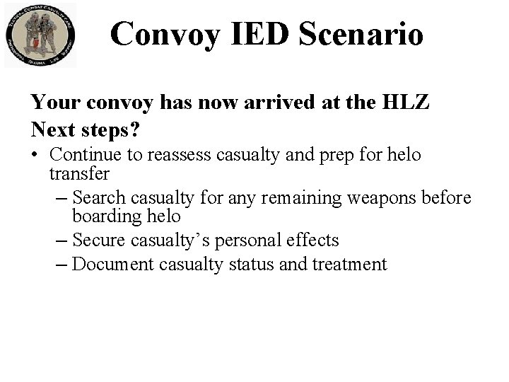 Convoy IED Scenario Your convoy has now arrived at the HLZ Next steps? •