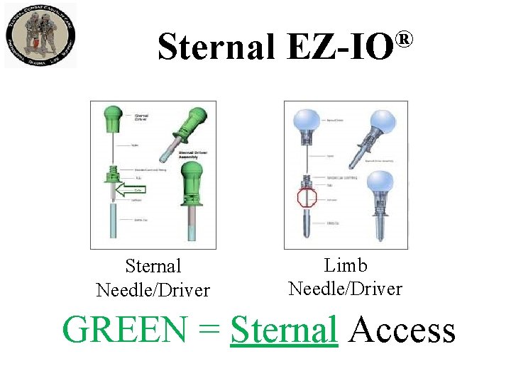Sternal Needle/Driver ® EZ-IO Limb Needle/Driver GREEN = Sternal Access 