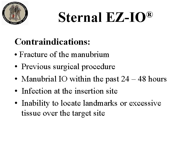 Sternal ® EZ-IO Contraindications: • Fracture of the manubrium • Previous surgical procedure •