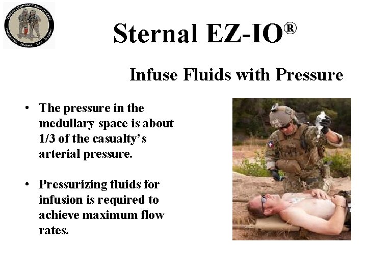 Sternal ® EZ-IO Infuse Fluids with Pressure • The pressure in the medullary space