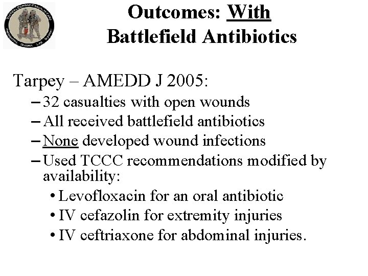 Outcomes: With Battlefield Antibiotics Tarpey – AMEDD J 2005: – 32 casualties with open