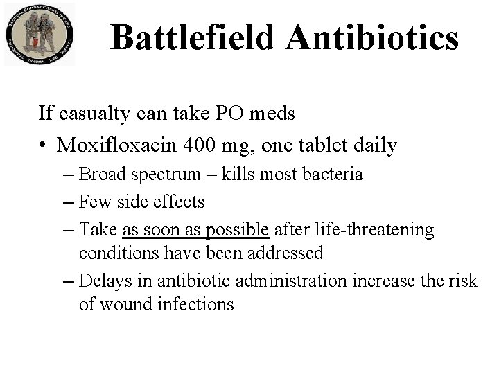 Battlefield Antibiotics If casualty can take PO meds • Moxifloxacin 400 mg, one tablet