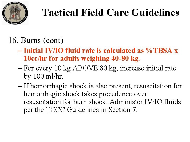 Tactical Field Care Guidelines 16. Burns (cont) – Initial IV/IO fluid rate is calculated